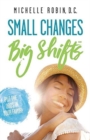 Small Changes Big Shifts : Put The Odds In Your Favor! - Book