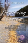 Gathering Courage : A Life-Changing Journey Through Adoption, Adversity, and A Reading Disability - Book