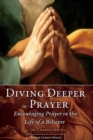 Diving Deeper in Prayer - Encouraging Prayer in the Life of a Believer - Book