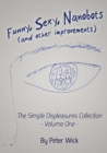 Funny, Sexy Nanobots (and other improvements) : The Simple Displeasures collection - volume one - Book