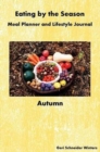 Eating by the Season : Autumn: Meal Planner and Lifestyle Journal - Book