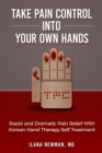Take Pain Control Into Your Own Hands : Rapid and Dramatic Pain Relief With Korean Hand Therapy Self Treatment - Book