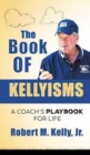 The Book of Kellyisms : A Coach's Playbook for Life - Book