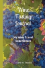 Wine Tasting Journal : My Wine Travel Experiences - Book