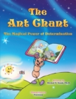 The Ant Chant : THE MAGICAL POWER OF DETERMINATION -AWARD WINNING CHILDREN'S BOOK (Recipient of the prestigious Mom's Choice Award) - Book