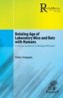 Relating Age of Laboratory Mice and Rats with Humans : A Concise Assistance to Biological Research - Book