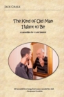 The Kind of Old Man I Want to Be : A Paradigm for 65 and Beyond - Book