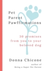 Pet Parent Pawffirmations : 30 Promises from You to Your Beloved Dog - Book