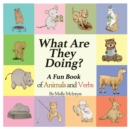What Are They Doing? : A Fun Early Learning Book that Combines Animals with Verbs.. - Book