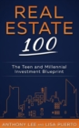 Real Estate 100 : The Teen and Millennial Investment Blueprint - Book