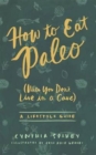 How to Eat Paleo : (when You Don't Live in a Cave) - Book