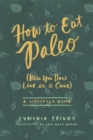 How to Eat Paleo : (when You Don't Live in a Cave) - Book