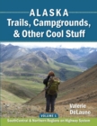 Alaska Trails, Campgrounds, & Other Cool Stuff : Volume 1: SouthCentral and Northern Regions on Highway System - Book