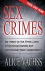 Sex Crimes : Then and Now: My Years on the Front Lines Prosecuting Rapists and Confronting Their Collaborators - Book