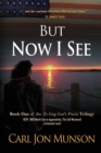 But Now I See : Book 1 of "To Sing God's Praise: A Journey in Three Parts" - Book