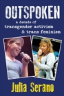 Outspoken : A Decade of Transgender Activism and Trans Feminism - Book