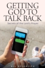Getting God to Talk Back : Secrets of the Lord's Prayer - Book