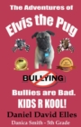 The Adventures of Elvis the Pug : Bullies Are Bad. Kids R Kool! - Book