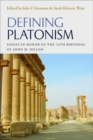 Defining Platonism : Essays on Plato, Middle and Neoplatonism, and Modern Platonism - Book