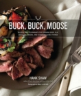 Buck, Buck, Moose : Recipes and Techniques for Cooking Deer, Elk, Moose, Antelope and Other Antlered Things - Book