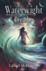 Waterwight Breathe : Book III of the Waterwight Series - Book