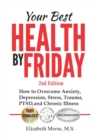 Your Best Health by Friday 2nd edition : How to Overcome Anxiety, Depression, Stress, Trauma, PTSD, and Chronic Illness - Book