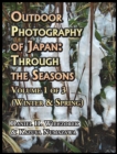 Outdoor Photography of Japan : Through the Seasons - Volume 1 of 3 (Winter & Spring) - Book
