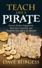 Teach Like a Pirate : Increase Student Engagement, Boost Your Creativity, and Transform Your Life as an Educator - Book