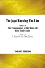 The Joy of Knowing Who I Am : Book 1 of the Fundamentals of the Christ-Life Bible Study Series - Book
