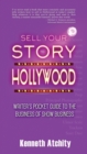 Sell Your Story to Hollywood : Writer's Pocket Guide to the Business of Show Business - Book