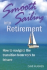 Smooth Sailing Into Retirement : How to Navigate the Transition from Work to Leisure - Book