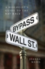 Bypass Wall Street : A Biologist's Guide to the Rat Race - Book