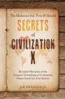 The Unknown But True & Untold Secrets of Civilization X : Revealed Mysteries of the Greatest Technological Civilization Planet Earth Has Ever Known - Book