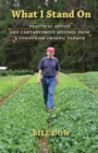 What I Stand On : Practical Advice and Cantankerous Musings from a Pioneering Organic Farmer - Book