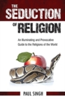 The Seduction of Religion : An Illuminating and Provocative Guide to the Religions of the World - Book