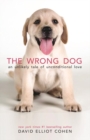 The Wrong Dog : An Unlikely Tale of Unconditional Love - Book