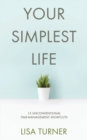 Your Simplest Life : 15 Unconventional Time Management Shortcuts - Productivity Tips and Goal-Setting Tricks So You Can Find Time to Live - Book