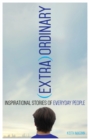 (Extra)Ordinary : Inspirational Stories of Everyday People - Book