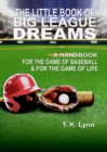 The Little Book of Big League Dreams : A Handbook for the Game of Baseball & for the Game of Life - Book