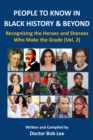 PEOPLE TO KNOW IN BLACK HISTORY & BEYOND : Recognizing the Heroes and Sheroes Who Make the Grade - Volume 2 - eBook