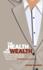 The Health of Your Wealth : What They Never Taught You in Business School - Book