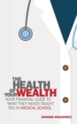 The Health of Your Wealth : What They Never Taught You in Medical School - Book