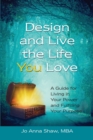 Design and Live the Life You Love : A Guide for Living in Your Power and Fulfilling Your Purpose - Book