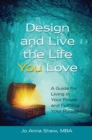 Design and Live the Life YOU Love : A Guide for Living in Your Power and Fulfilling Your Purpose - eBook