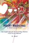 Heart Medicine : A True Love Story - One Couple's Quest for the Sacred Iboga Medicine & the Cure for Addiction - Book