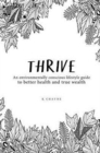 Thrive : An Environmentally Conscious Lifestyle Guide to Better Health and True Wealth - Book