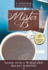 Mister B : Living with a 98-Year-Old Rocket Scientist - Book