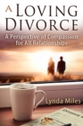 Loving Divorce: A Perspective of Compassion for All Relationships - eBook