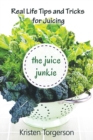 The Juice Junkie : Real Life Tips and Tricks for Juicing - Book