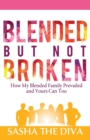 Blended But Not Broken : How My Blended Family Prevailed and Yours Can Too - Book